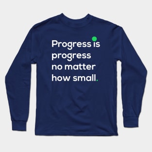 Progress is progress no matter how small Long Sleeve T-Shirt